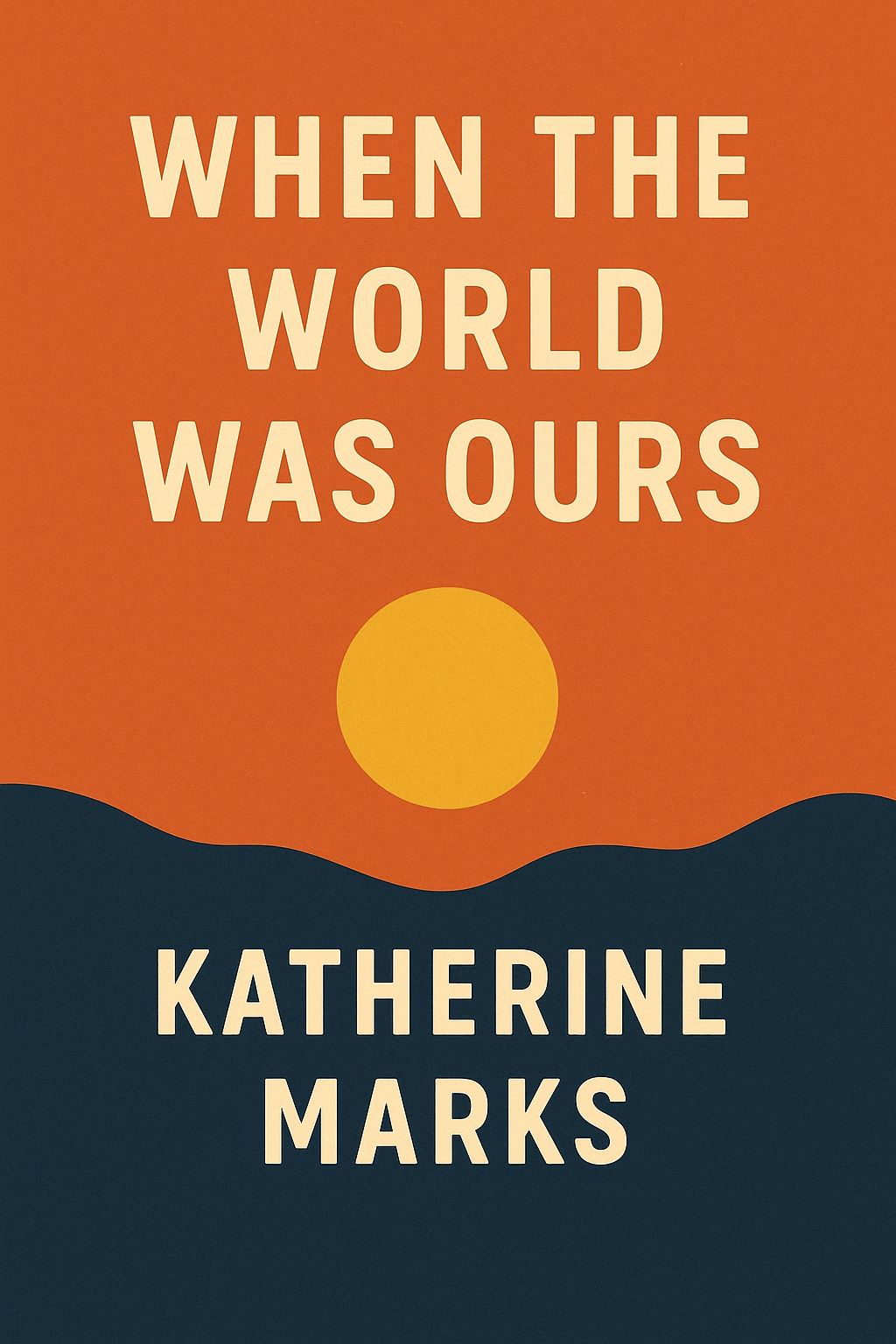 Literature Cover: When the World was Ours by Catherine Marks